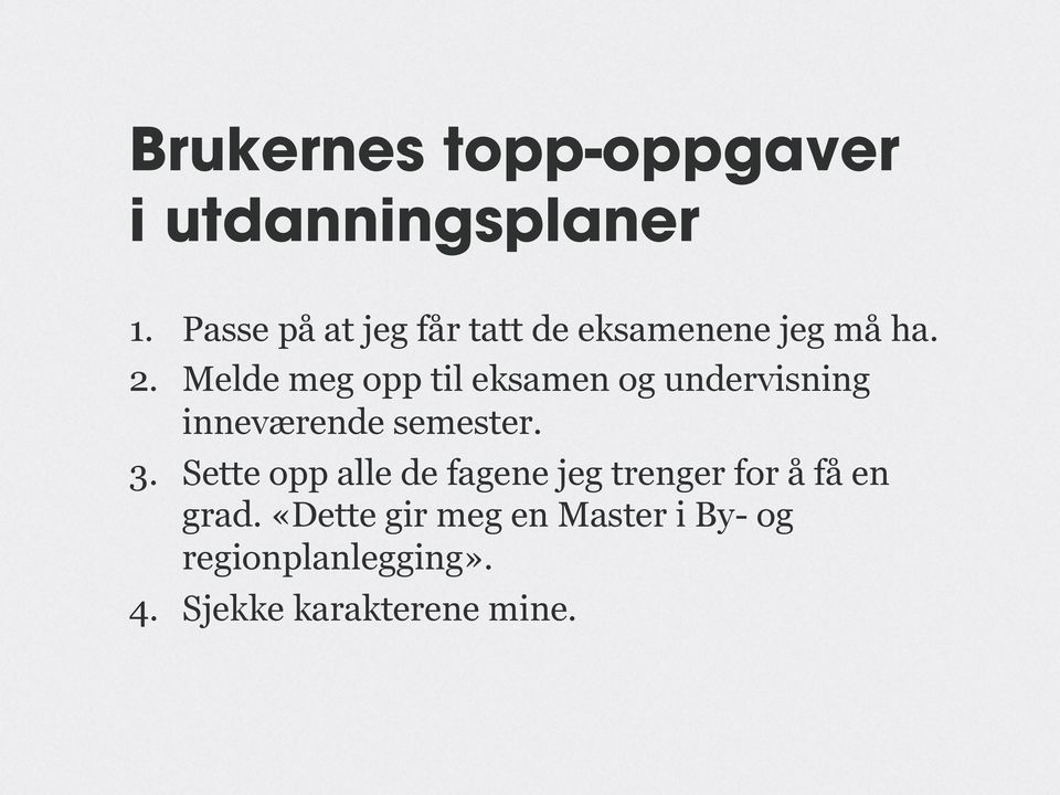 Melde meg opp til eksamen og undervisning inneværende semester. 3.