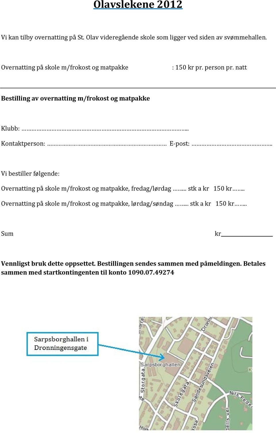 . Kontaktperson: E post:. Vi bestiller følgende: Overnatting på skole m/frokost og matpakke, fredag/lørdag... stk a kr 150 kr.