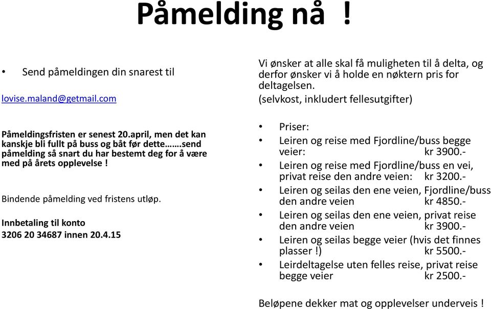 87 innen 20.4.15 Vi ønsker at alle skal få muligheten til å delta, og derfor ønsker vi å holde en nøktern pris for deltagelsen.