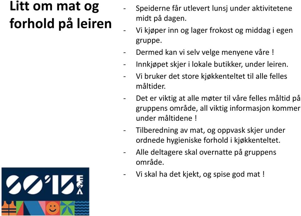 - Vi bruker det store kjøkkenteltet til alle felles måltider.