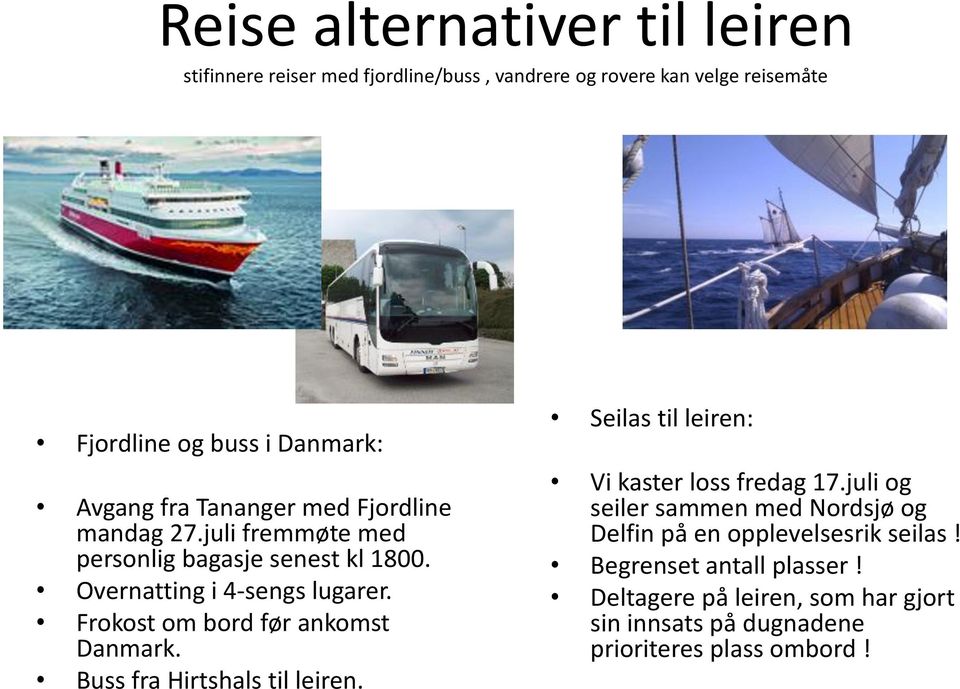 Frokost om bord før ankomst Danmark. Buss fra Hirtshals til leiren. Seilas til leiren: Vi kaster loss fredag 17.