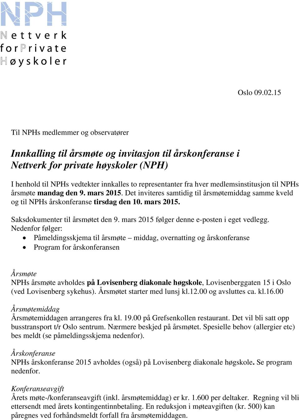 medlemsinstitusjon til NPHs årsmøte mandag den 9. mars 2015. Det inviteres samtidig til årsmøtemiddag samme kveld og til NPHs årskonferanse tirsdag den 10. mars 2015. Saksdokumenter til årsmøtet den 9.