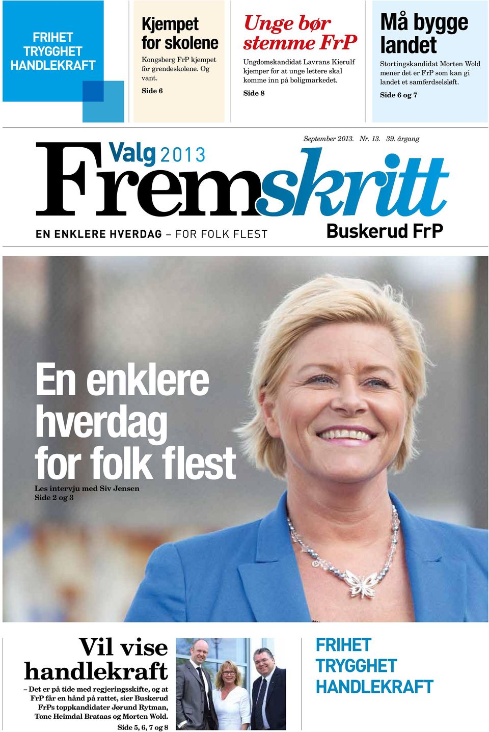 Side 8 Må bygge landet Stortingskandidat Morten Wold mener det er FrP som kan gi landet et samferdselsløft. Side 6 og 7 September 2013. Nr. 13. 39.