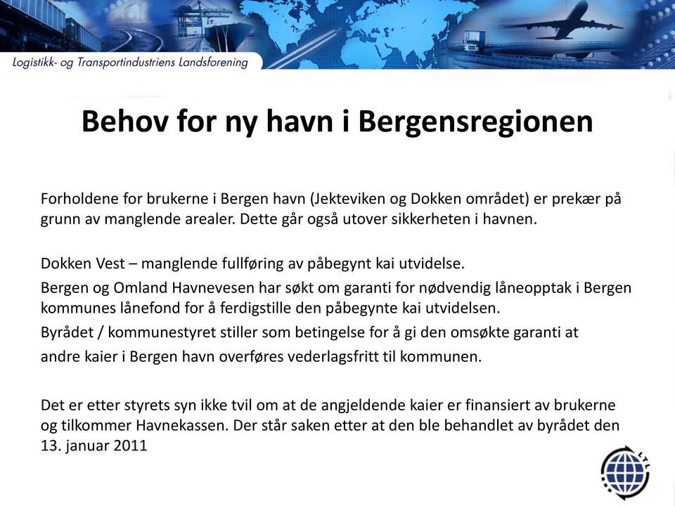 Bergen og Omland Havnevesen har søkt om garanti for nødvendig låneopptak i Bergen kommunes lånefond for å ferdigstille den påbegynte kai utvidelsen.