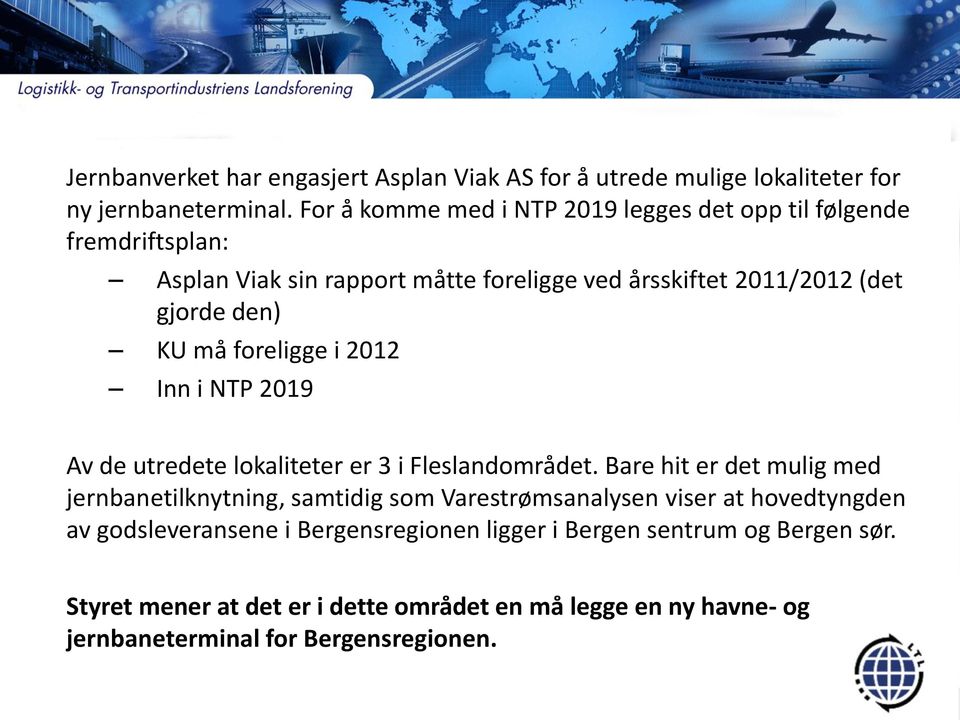 må foreligge i 2012 Inn i NTP 2019 Av de utredete lokaliteter er 3 i Fleslandområdet.