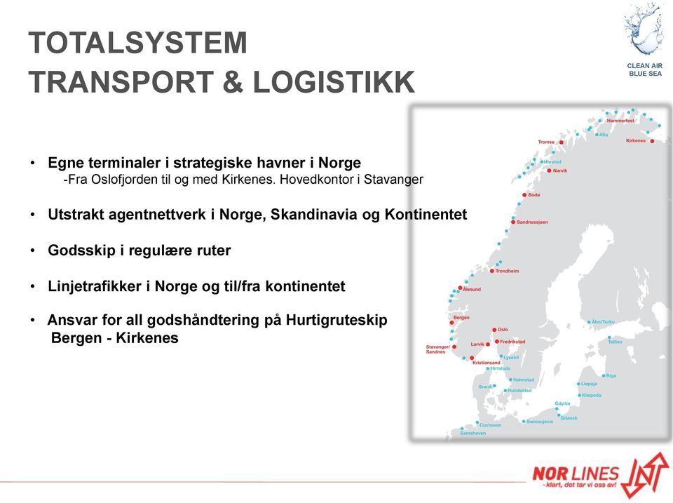 Hovedkontor i Stavanger Utstrakt agentnettverk i Norge, Skandinavia og Kontinentet