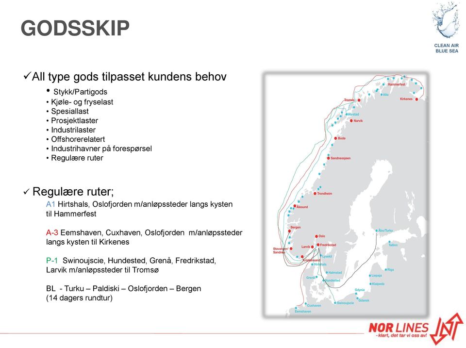 m/anløpssteder langs kysten til Hammerfest A-3 Eemshaven, Cuxhaven, Oslofjorden m/anløpssteder langs kysten til Kirkenes