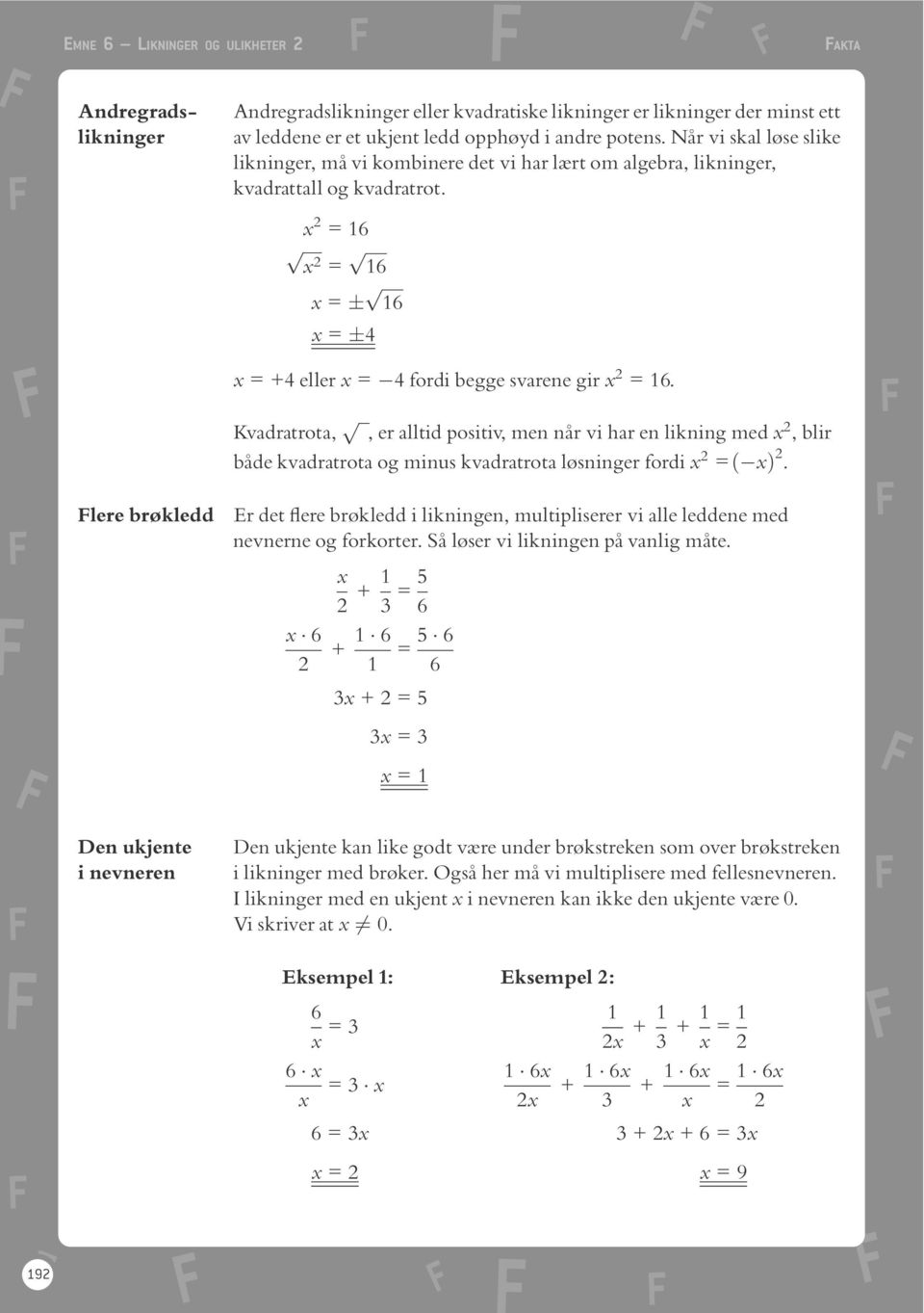 2 = p ffiffiffiffi pffiffiffiffiffi 2 = p = ffiffiffiffiffi = 4 =+4eller = 4 fordi begge svarene gir 2 =.