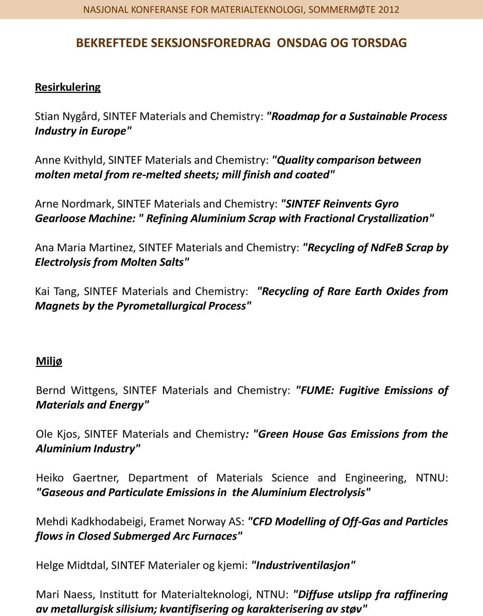 Crystallization" Ana Maria Martinez, SINTEF Materials and Chemistry: "Recycling of NdFeB Scrap by Electrolysis from Molten Salts" Kai Tang, SINTEF Materials and Chemistry: "Recycling of Rare Earth