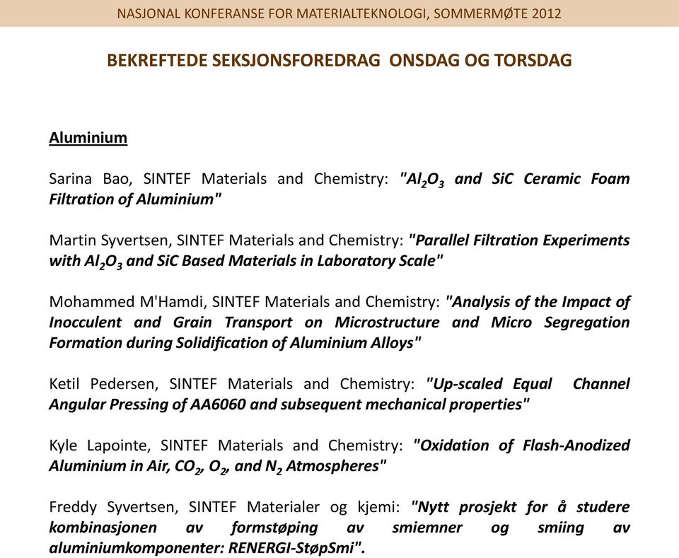 Segregation Formation during Solidification of Aluminium Alloys" Ketil Pedersen, SINTEF Materials and Chemistry: "Up-scaled Equal Channel Angular Pressing of AA6060 and subsequent mechanical