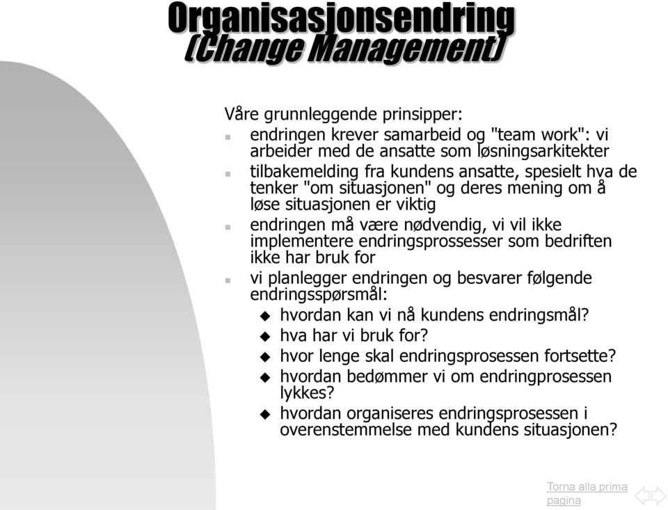 implementere endringsprossesser som bedriften ikke har bruk for vi planlegger endringen og besvarer følgende endringsspørsmål: hvordan kan vi nå kundens endringsmål?