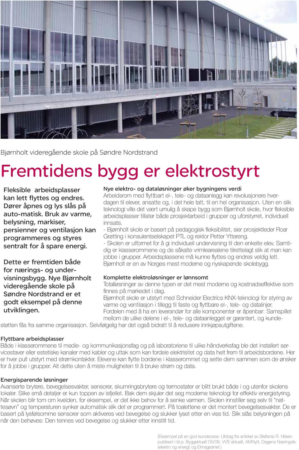 Nye Bjørnholt videregående skole på Søndre Nordstrand er et godt eksempel på denne utviklingen.