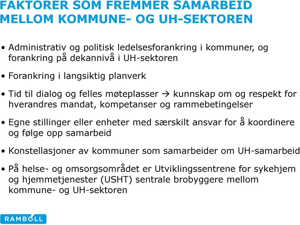 rammebetingelser Egne stillinger eller enheter med særskilt ansvar for å koordinere og følge opp samarbeid Konstellasjoner av kommuner som