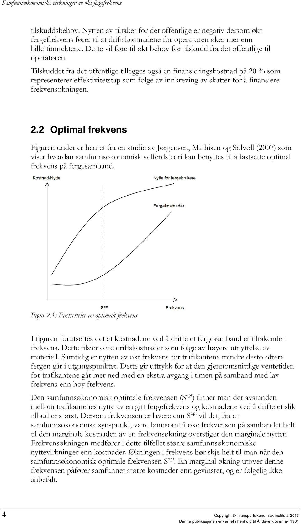 Tilskuddet fra det offentlige tillegges også en finansieringskostnad på 20