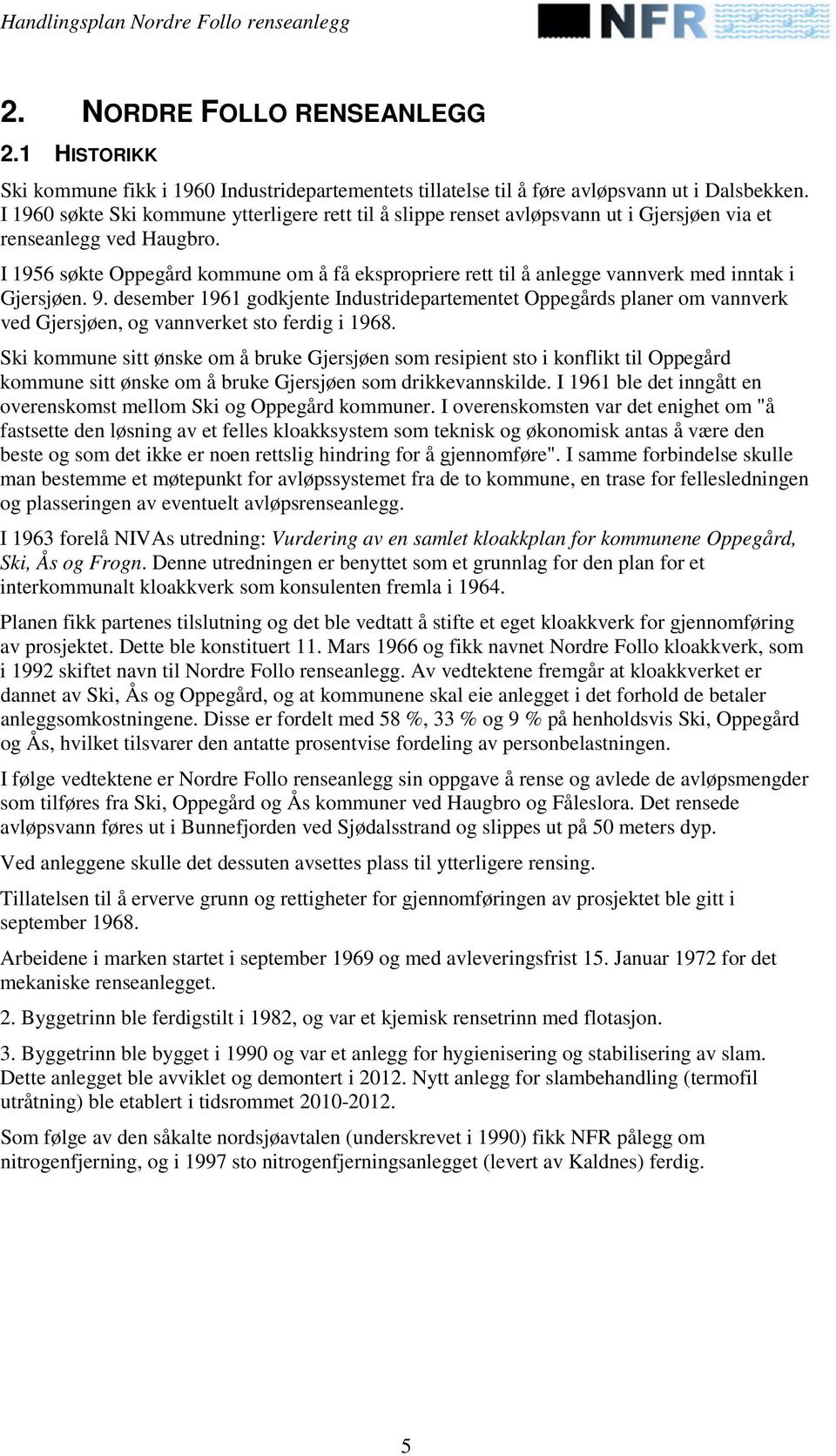 I 1956 søkte Oppegård kommune om å få ekspropriere rett til å anlegge vannverk med inntak i Gjersjøen. 9.