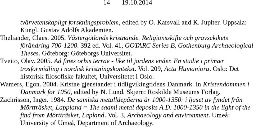 Ad fines orbis terrae - like til jordens ender. En studie i primær trosformidling i nordisk kristningskontekst. Vol. 209, Acta Humaniora.