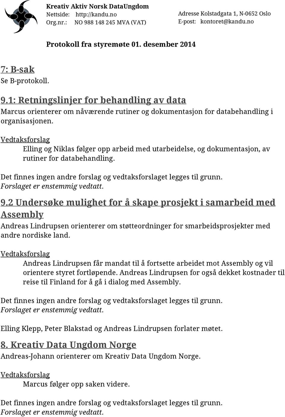 2 Undersøke mulighet for å skape prosjekt i samarbeid med Assembly Andreas Lindrupsen orienterer om støtteordninger for smarbeidsprosjekter med andre nordiske land.