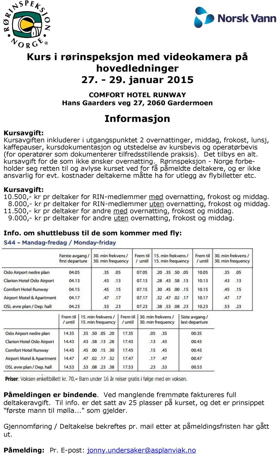 operatører som dokumenterer tilfredsstillende praksis). Det tilbys en alt. kursavgift for de som ikke ønsker overnatting.