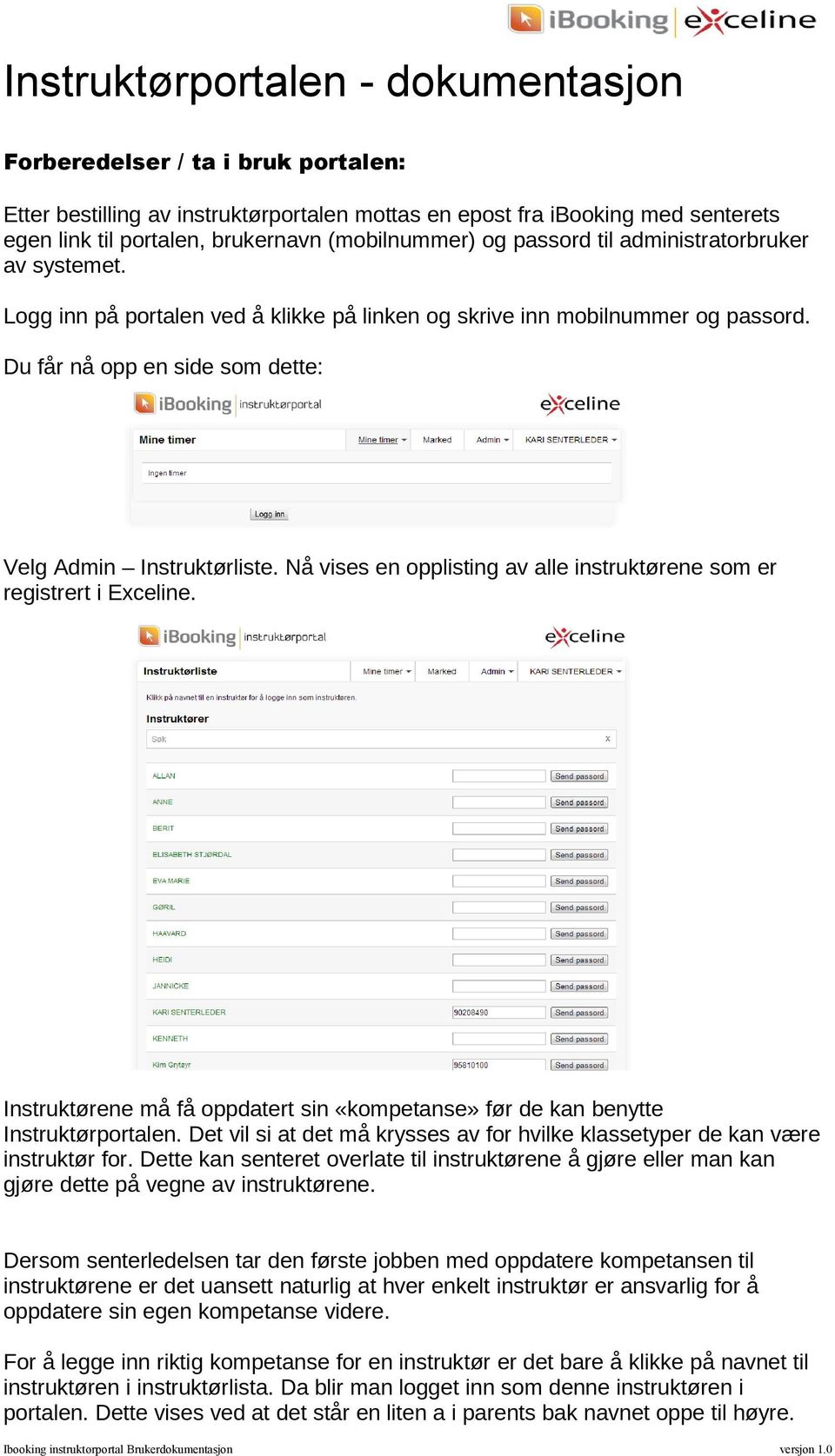 Du får nå opp en side som dette: Velg Admin Instruktørliste. Nå vises en opplisting av alle instruktørene som er registrert i Exceline.