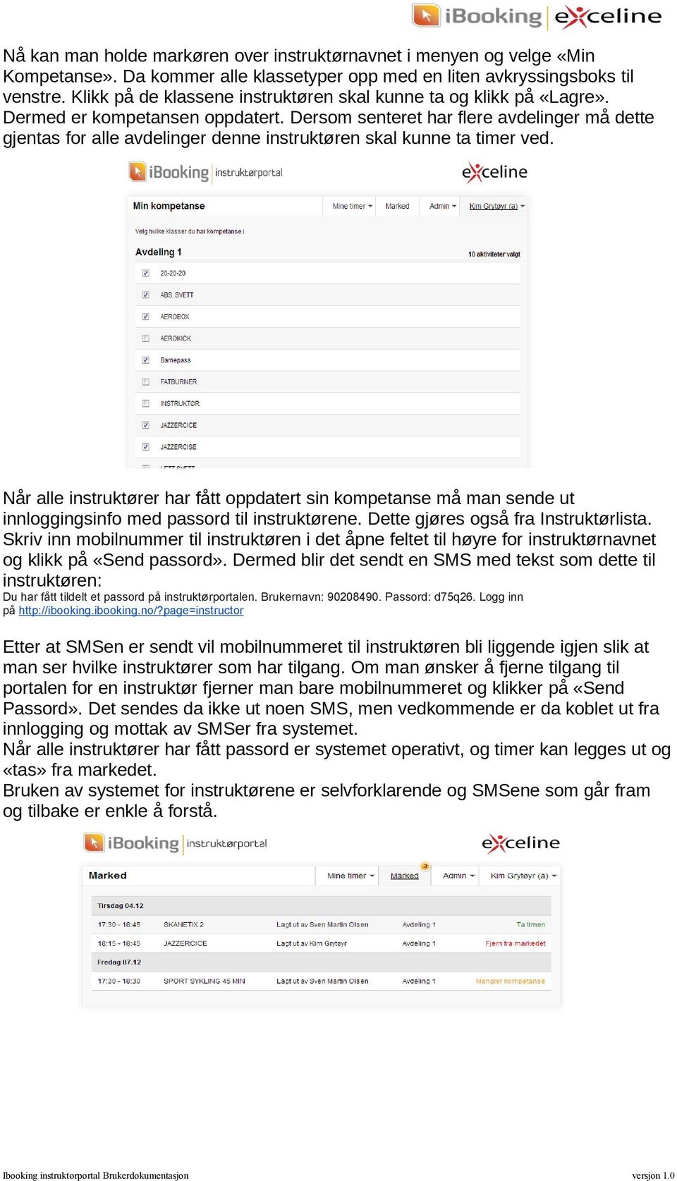 Dersom senteret har flere avdelinger må dette gjentas for alle avdelinger denne instruktøren skal kunne ta timer ved.