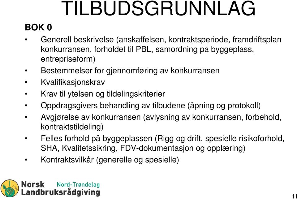 Oppdragsgivers behandling av tilbudene (åpning og protokoll) Avgjørelse av konkurransen (avlysning av konkurransen, forbehold, kontraktstildeling)