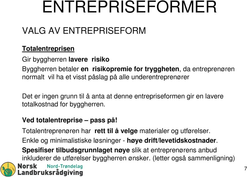 totalkostnad for byggherren. Ved totalentreprise pass på! Totalentreprenøren har rett til å velge materialer og utførelser.