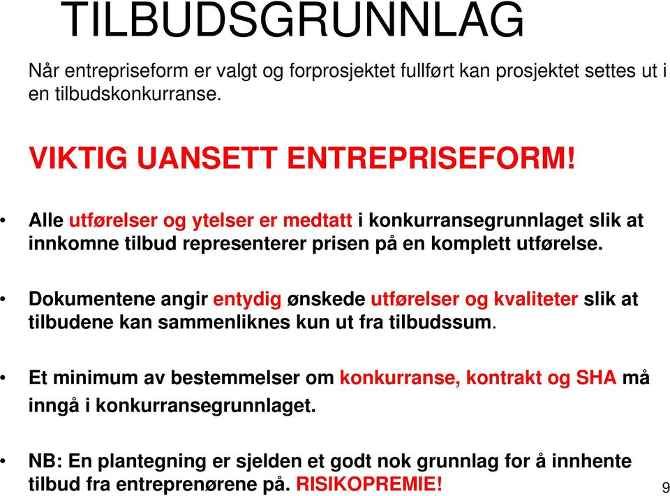 Dokumentene angir entydig ønskede utførelser og kvaliteter slik at tilbudene kan sammenliknes kun ut fra tilbudssum.