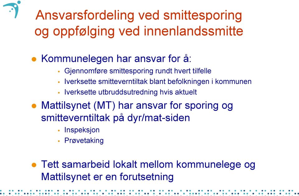 Iverksette utbruddsutredning hvis aktuelt Mattilsynet (MT) har ansvar for sporing og smitteverntiltak på