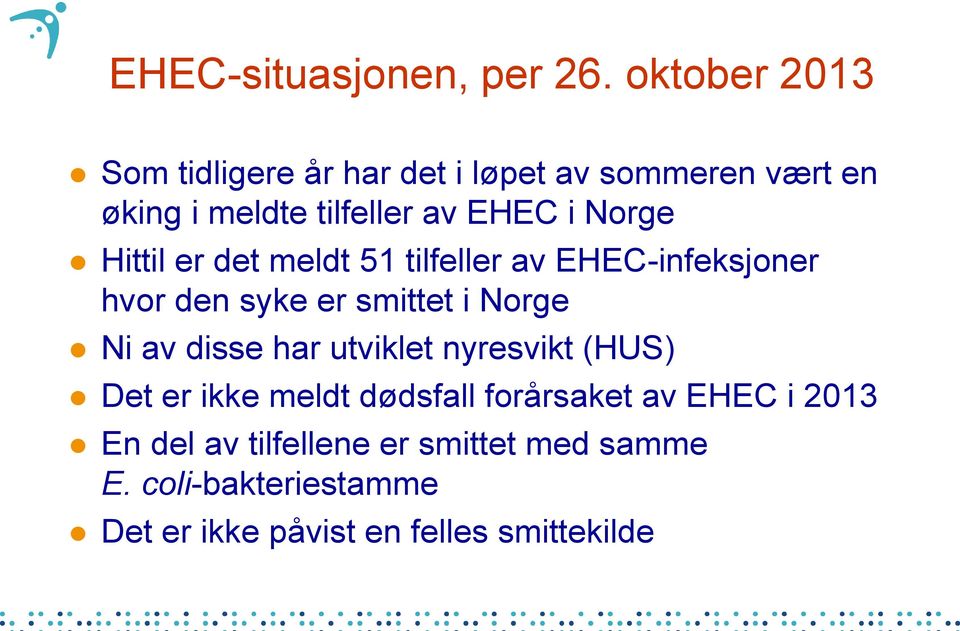 Norge Hittil er det meldt 51 tilfeller av EHEC-infeksjoner hvor den syke er smittet i Norge Ni av disse