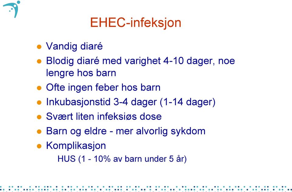 Inkubasjonstid 3-4 dager (1-14 dager) Svært liten infeksiøs