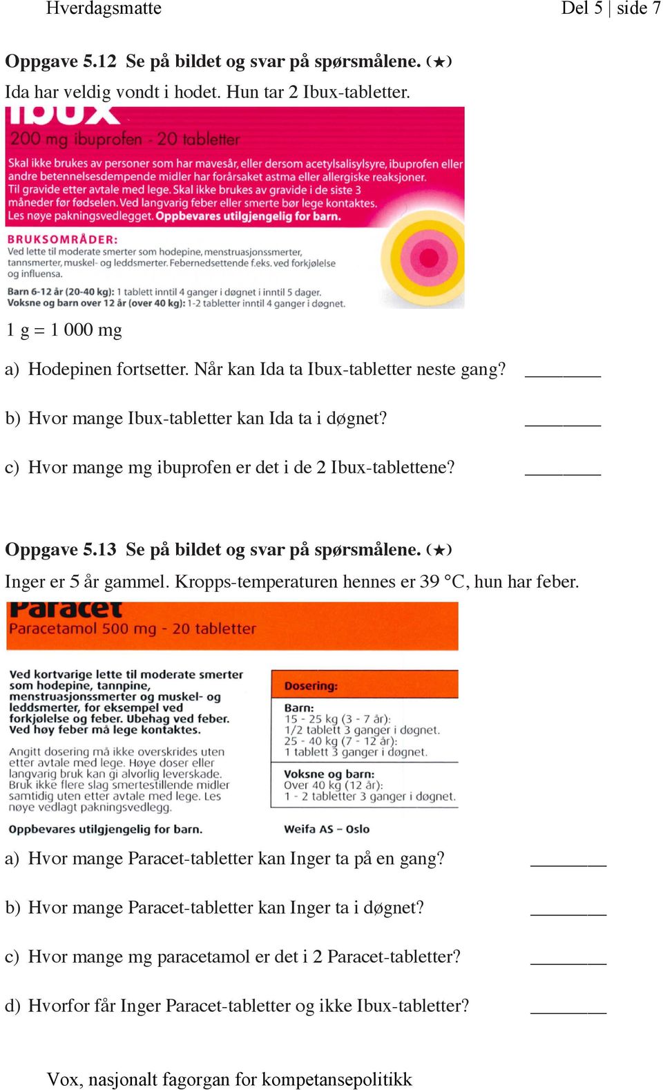 c) Hvor mange mg ibuprofen er det i de 2 Ibux-tablettene? Oppgave 5.13 Se på bildet og svar på spørsmålene. (H) Inger er 5 år gammel.