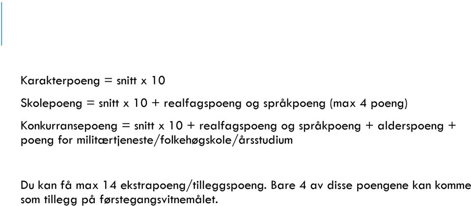 alderspoeng + poeng for militærtjeneste/folkehøgskole/årsstudium Du kan få max 14