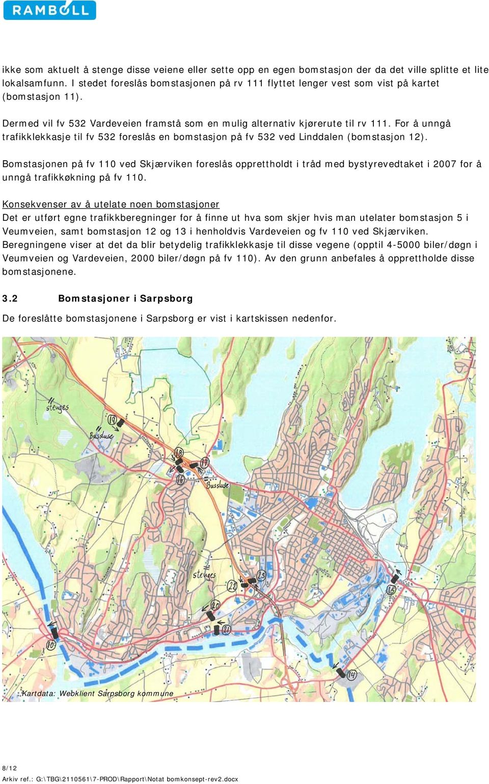 For å unngå trafikklekkasje til fv 532 foreslås en bomstasjon på fv 532 ved Linddalen (bomstasjon 12).