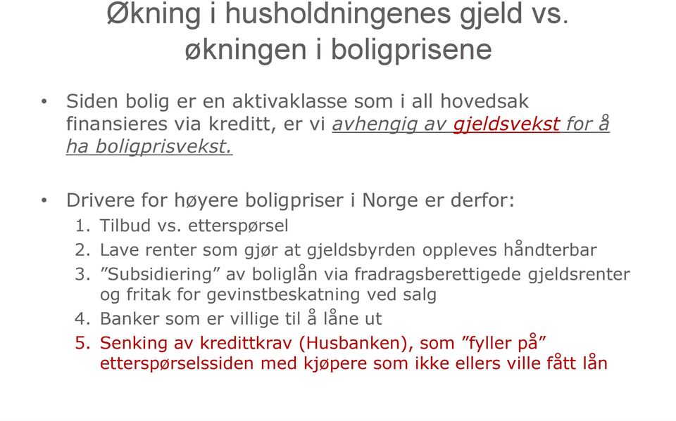 boligprisvekst. Drivere for høyere boligpriser i Norge er derfor: 1. Tilbud vs. etterspørsel 2.