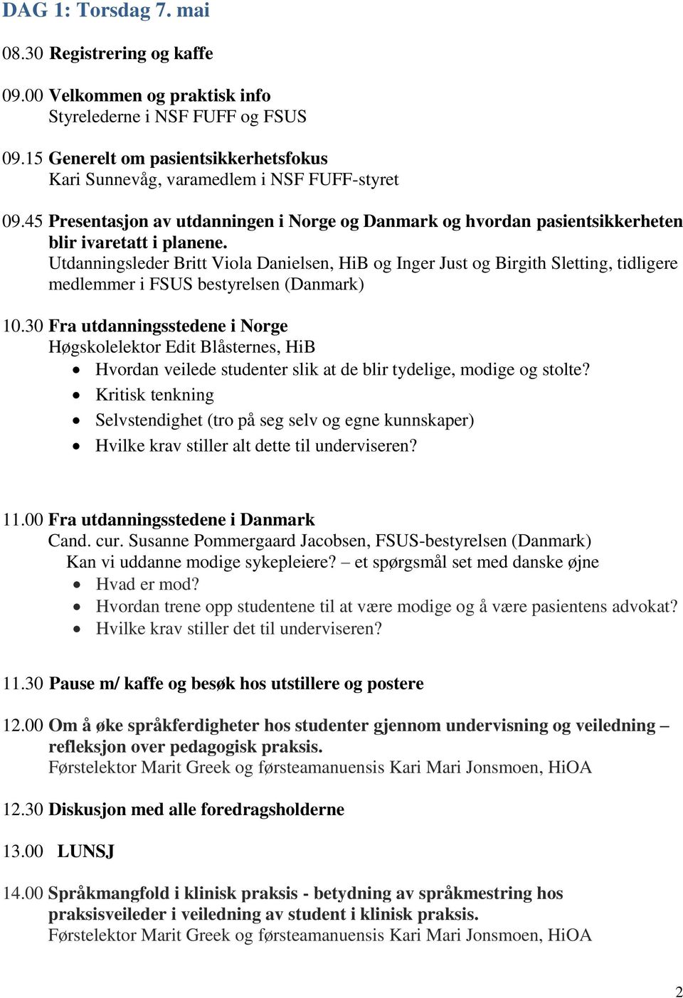 Utdanningsleder Britt Viola Danielsen, HiB og Inger Just og Birgith Sletting, tidligere medlemmer i FSUS bestyrelsen (Danmark) 10.