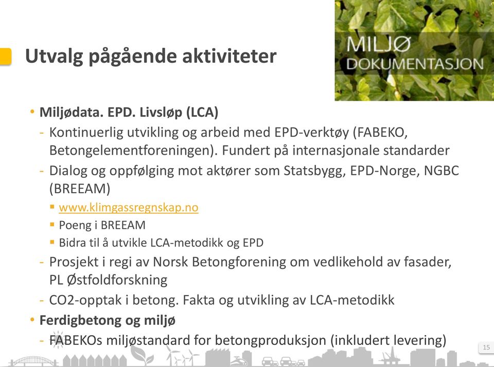 no Poeng i BREEAM Bidra til å utvikle LCA-metodikk og EPD - Prosjekt i regi av Norsk Betongforening om vedlikehold av fasader, PL