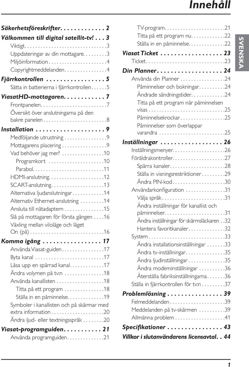 ....................... 7 Översikt över anslutningarna på den bakre panelen........................ 8 Installation.................... 9 Medföljande utrustning................ 9 Mottagarens placering.