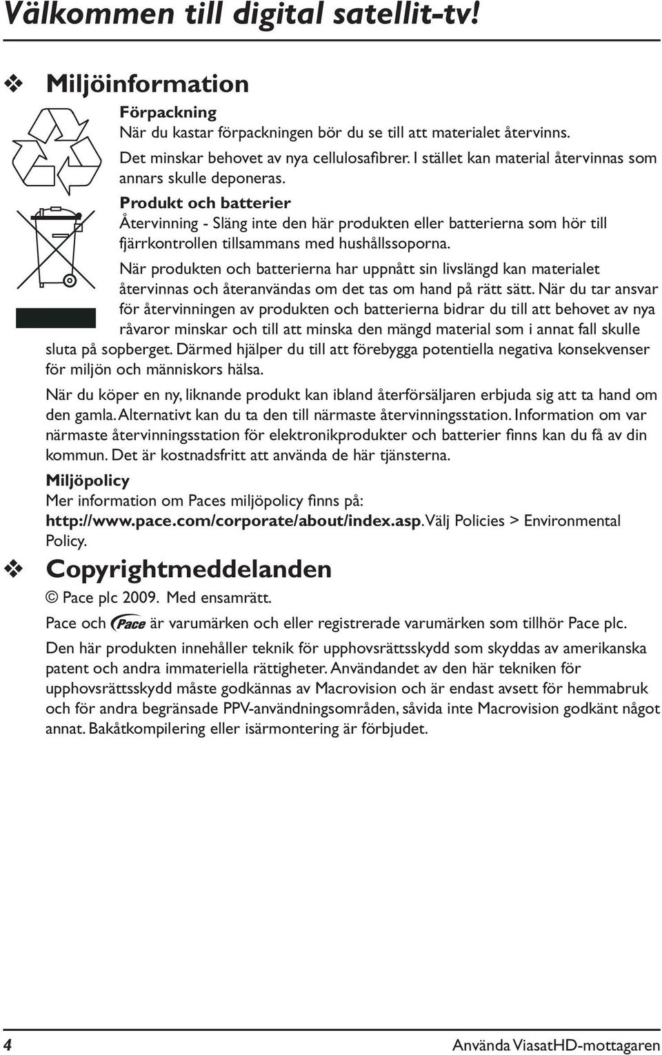 Produkt och batterier Återvinning - Släng inte den här produkten eller batterierna som hör till fjärrkontrollen tillsammans med hushållssoporna.