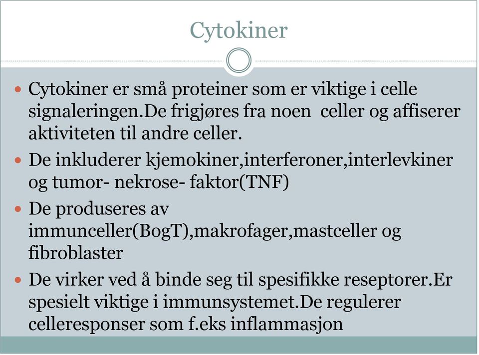 De inkluderer kjemokiner,interferoner,interlevkiner og tumor- nekrose- faktor(tnf) De produseres av