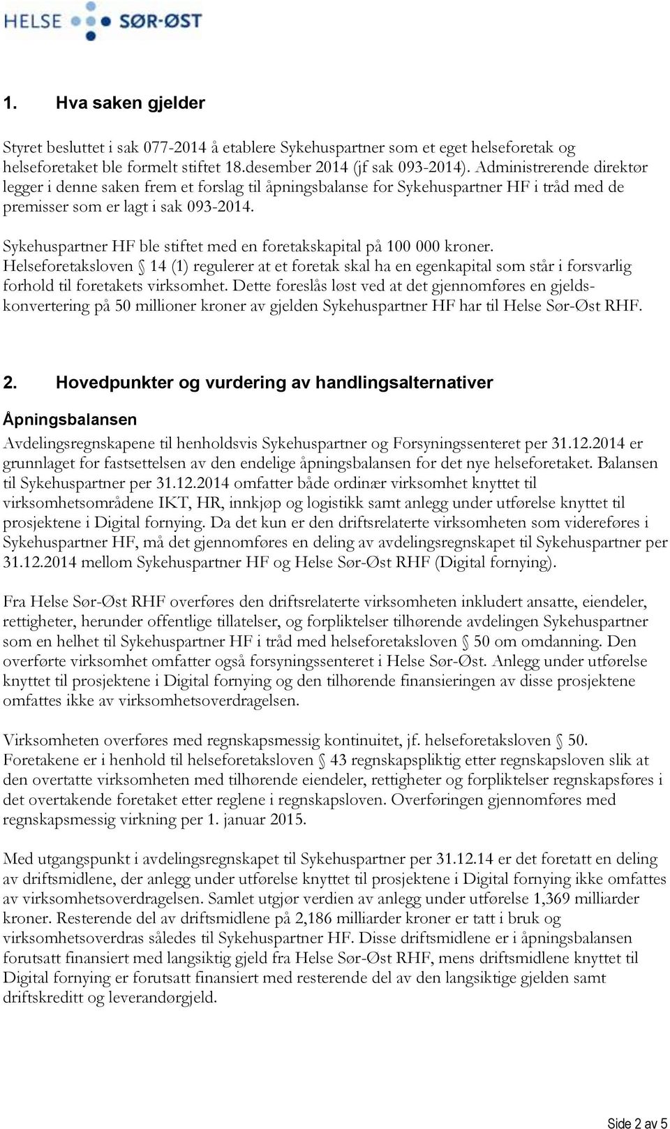 Sykehuspartner HF ble stiftet med en foretakskapital på 100 000 kroner.