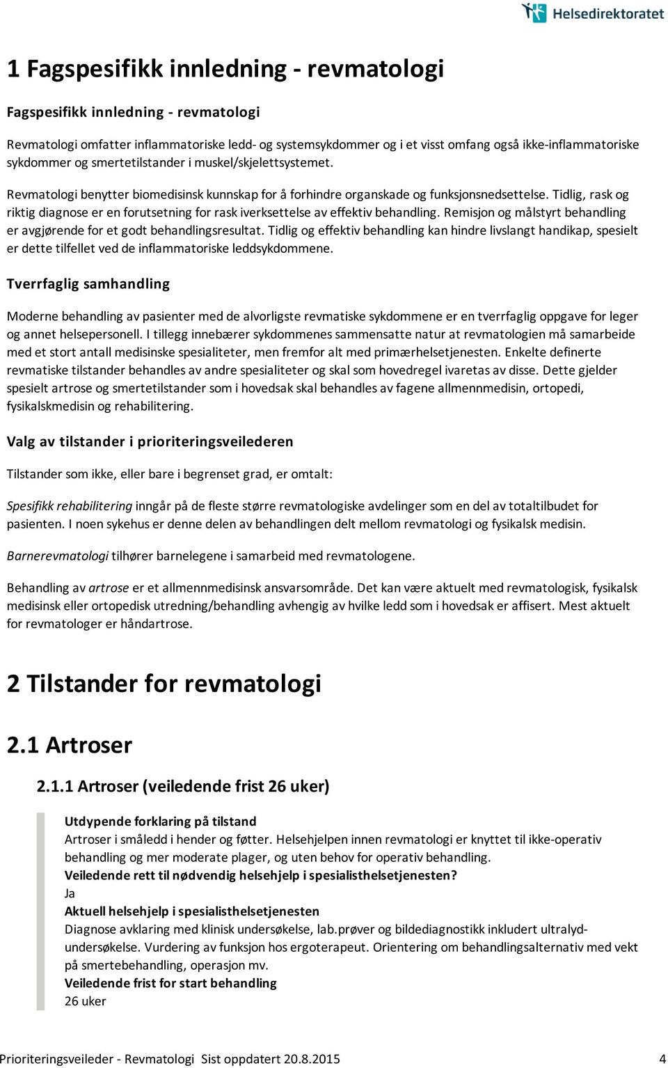 Tidlig, rask og riktig diagnose er en forutsetning for rask iverksettelse av effektiv behandling. Remisjon og målstyrt behandling er avgjørende for et godt behandlingsresultat.