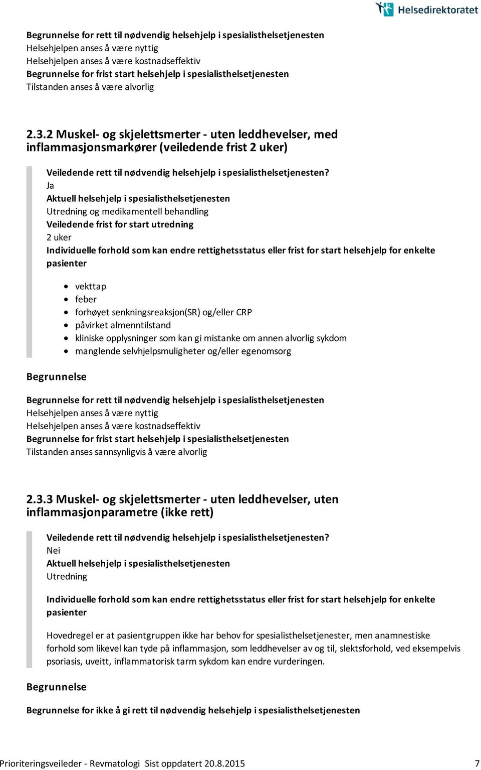 2 Muskel- og skjelettsmerter - uten leddhevelser, med inflammasjonsmarkører (veiledende frist 2 uker) Utredning og medikamentell behandling Veiledende frist for start utredning 2 uker vekttap feber