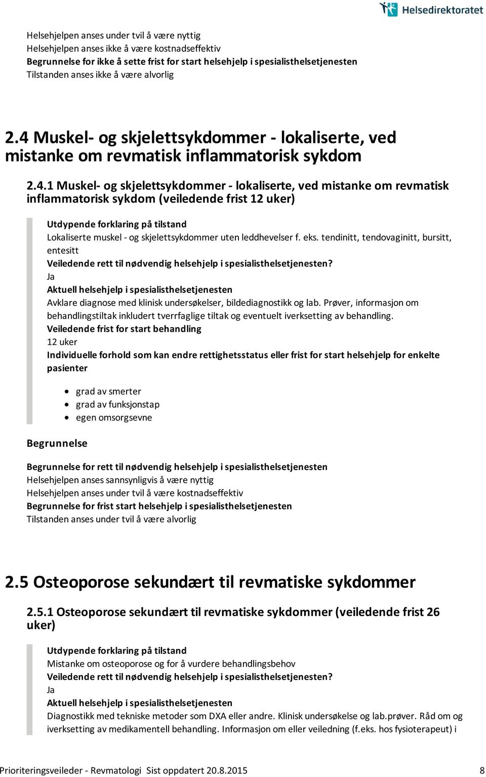 eks. tendinitt, tendovaginitt, bursitt, entesitt Avklare diagnose med klinisk undersøkelser, bildediagnostikk og lab.