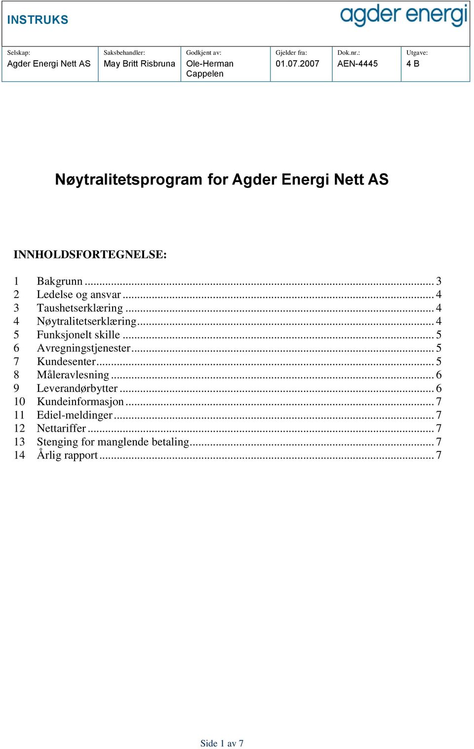 .. 5 6 Avregningstjenester... 5 7 Kundesenter... 5 8 Måleravlesning... 6 9 Leverandørbytter.