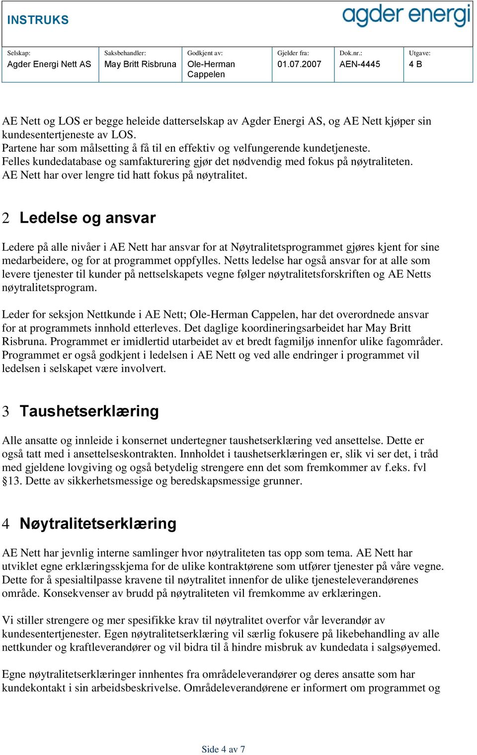 2 Ledelse og ansvar Ledere på alle nivåer i AE Nett har ansvar for at Nøytralitetsprogrammet gjøres kjent for sine medarbeidere, og for at programmet oppfylles.