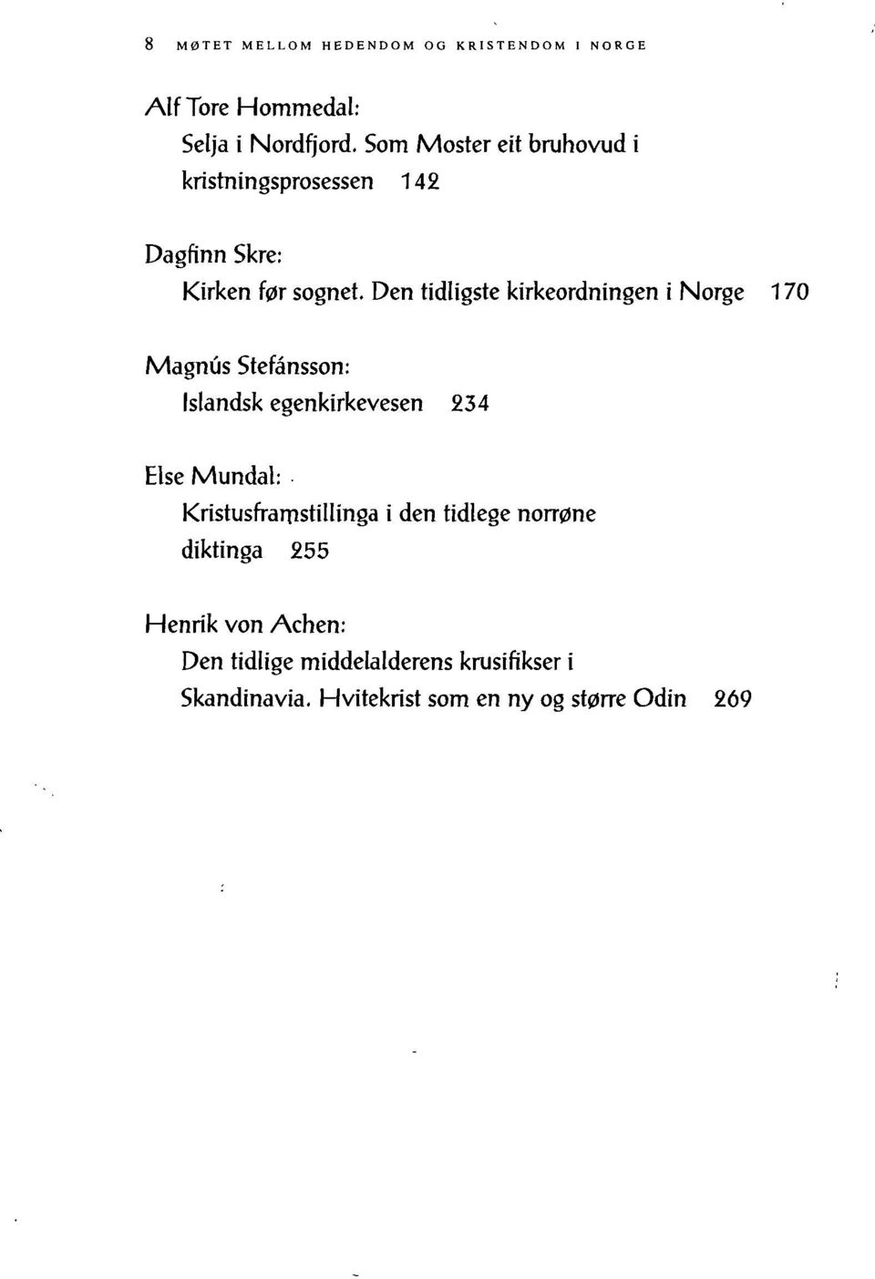Den tidligste kirkeordningen i Norge 170 Magnus Stefånsson: Islandsk egenkirkevesen 234 Else Mundal: