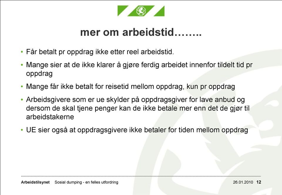 oppdrag, kun pr oppdrag Arbeidsgivere som er ue skylder på oppdragsgiver for lave anbud og dersom de skal tjene penger kan de