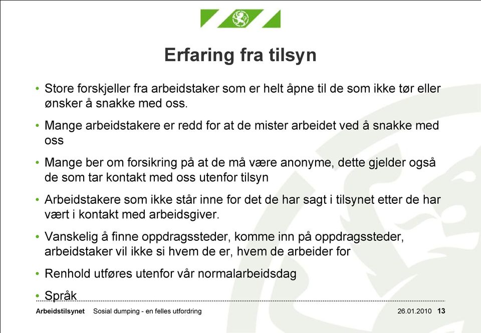 med oss utenfor tilsyn Arbeidstakere som ikke står inne for det de har sagt i tilsynet etter de har vært i kontakt med arbeidsgiver.