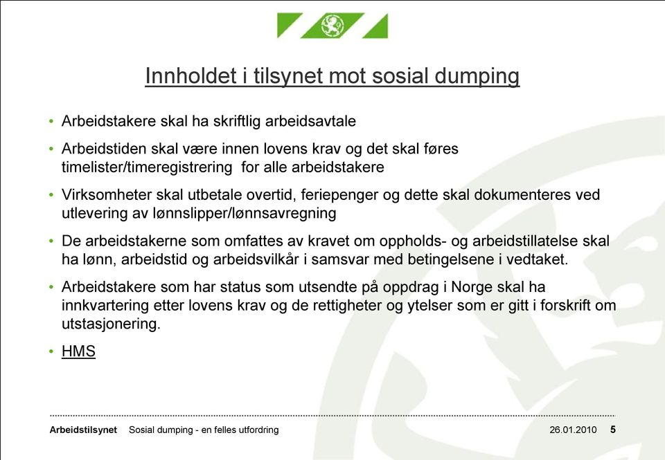 kravet om oppholds- og arbeidstillatelse skal ha lønn, arbeidstid og arbeidsvilkår i samsvar med betingelsene i vedtaket.