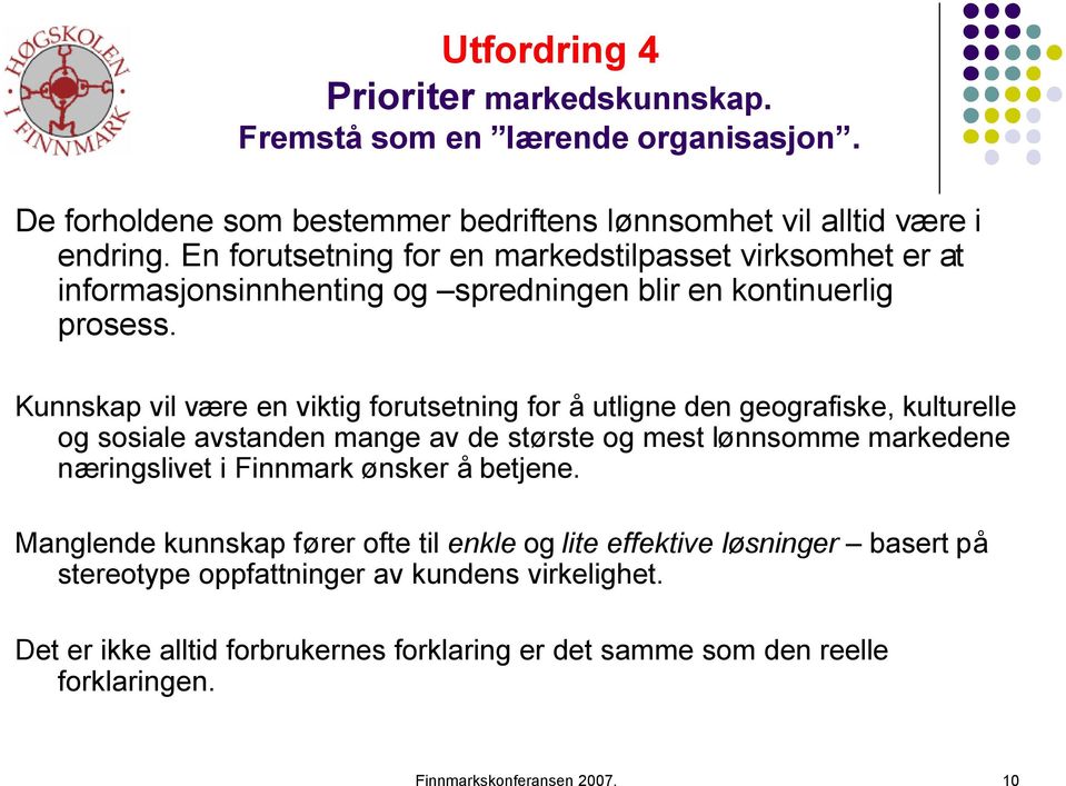 Kunnskap vil være en viktig forutsetning for å utligne den geografiske, kulturelle og sosiale avstanden mange av de største og mest lønnsomme markedene næringslivet i Finnmark